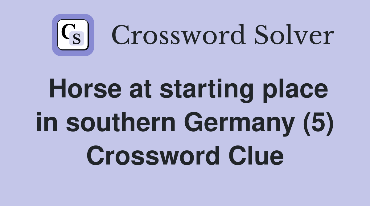 Horse at starting place in southern Germany (5) Crossword Clue