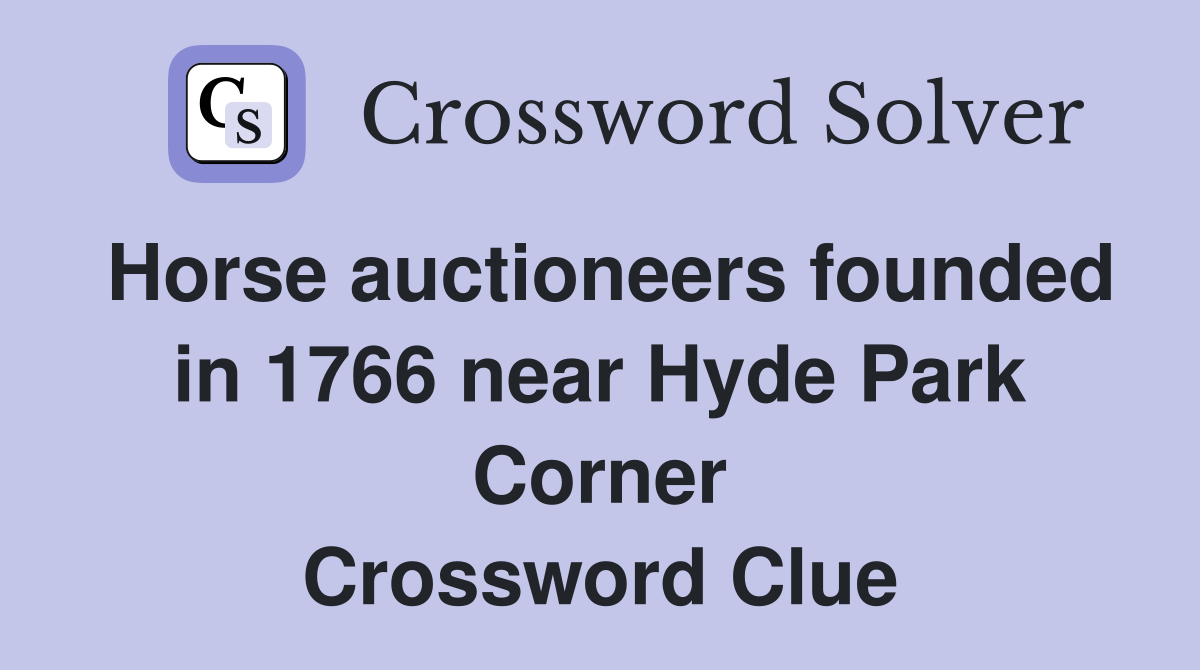Horse auctioneers founded in 1766 near Hyde Park Corner Crossword Clue