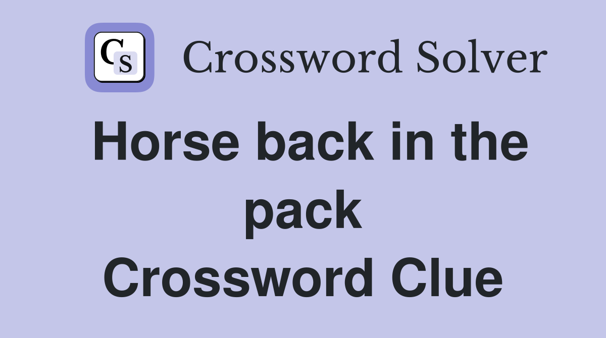 Horse back in the pack Crossword Clue