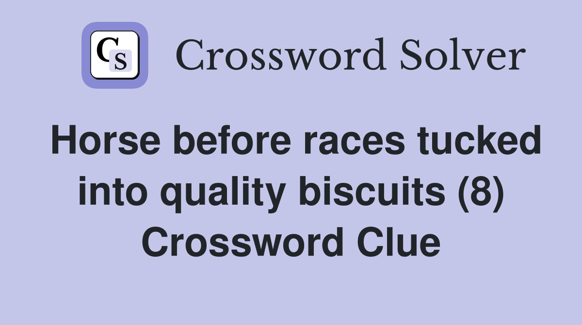 Horse before races tucked into quality biscuits (8) Crossword Clue