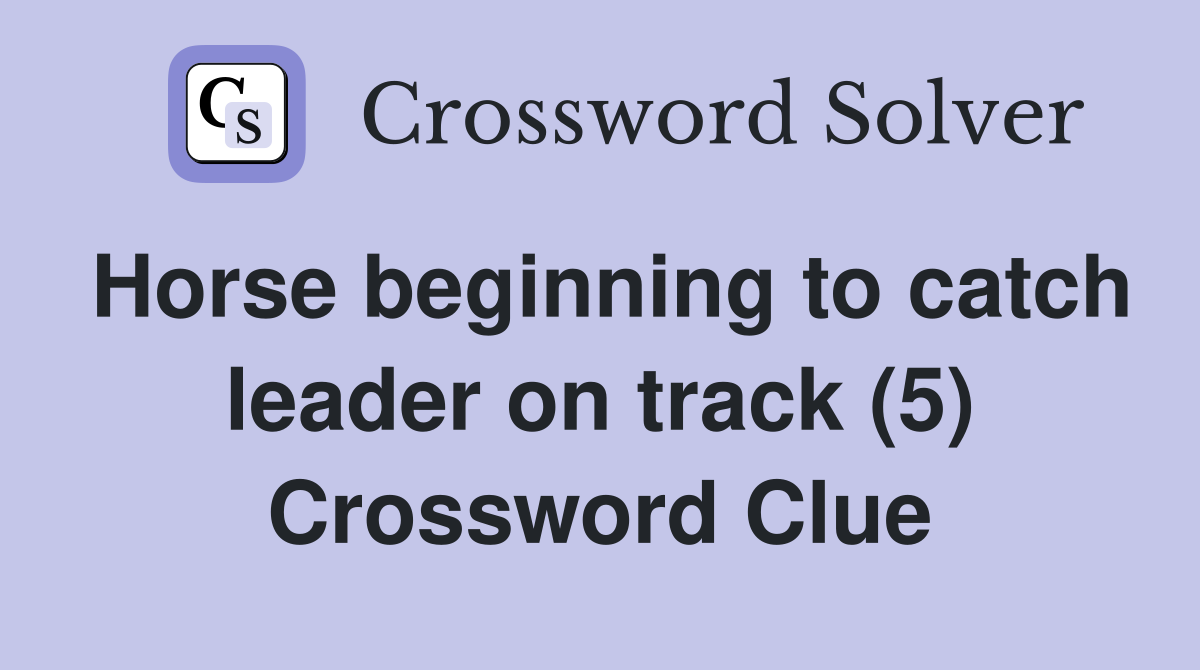Horse beginning to catch leader on track (5) Crossword Clue