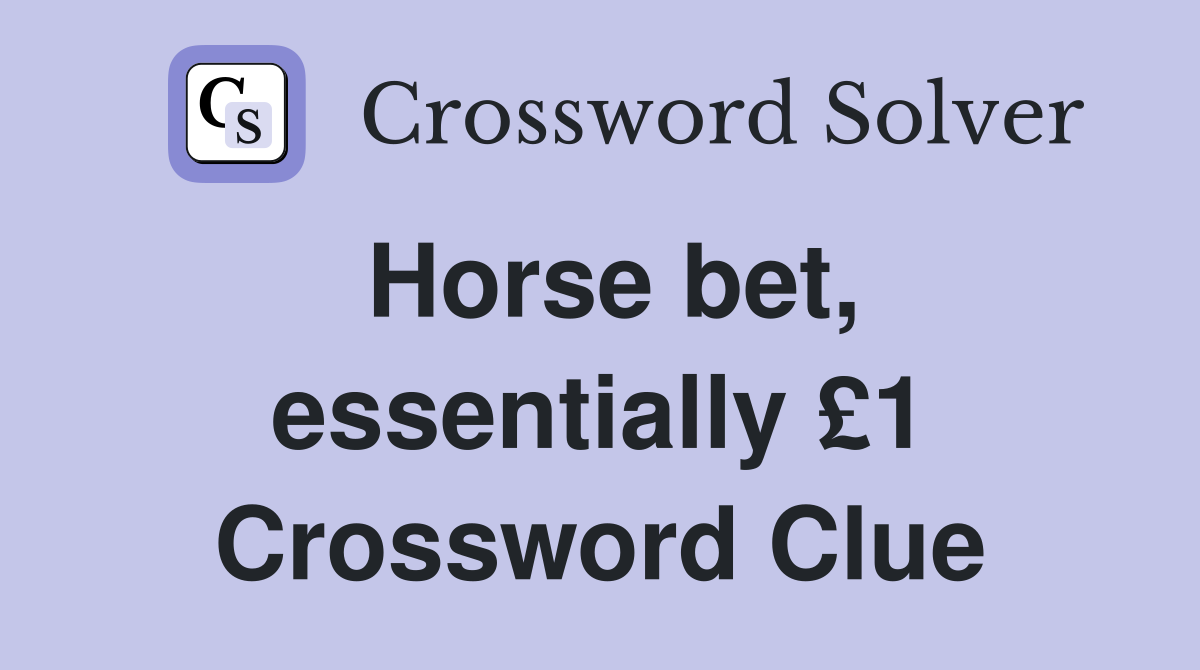 Horse bet, essentially £1 Crossword Clue