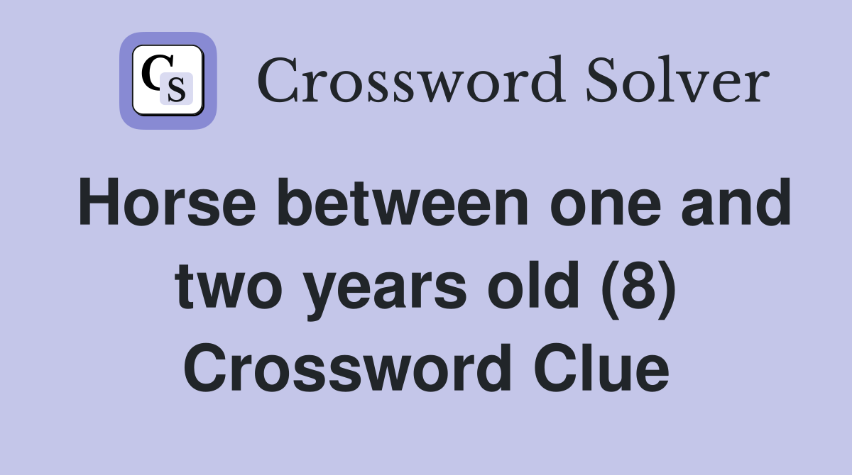 Horse between one and two years old (8) Crossword Clue