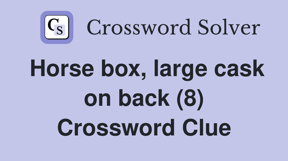 Horse box, large cask on back (8) Crossword Clue