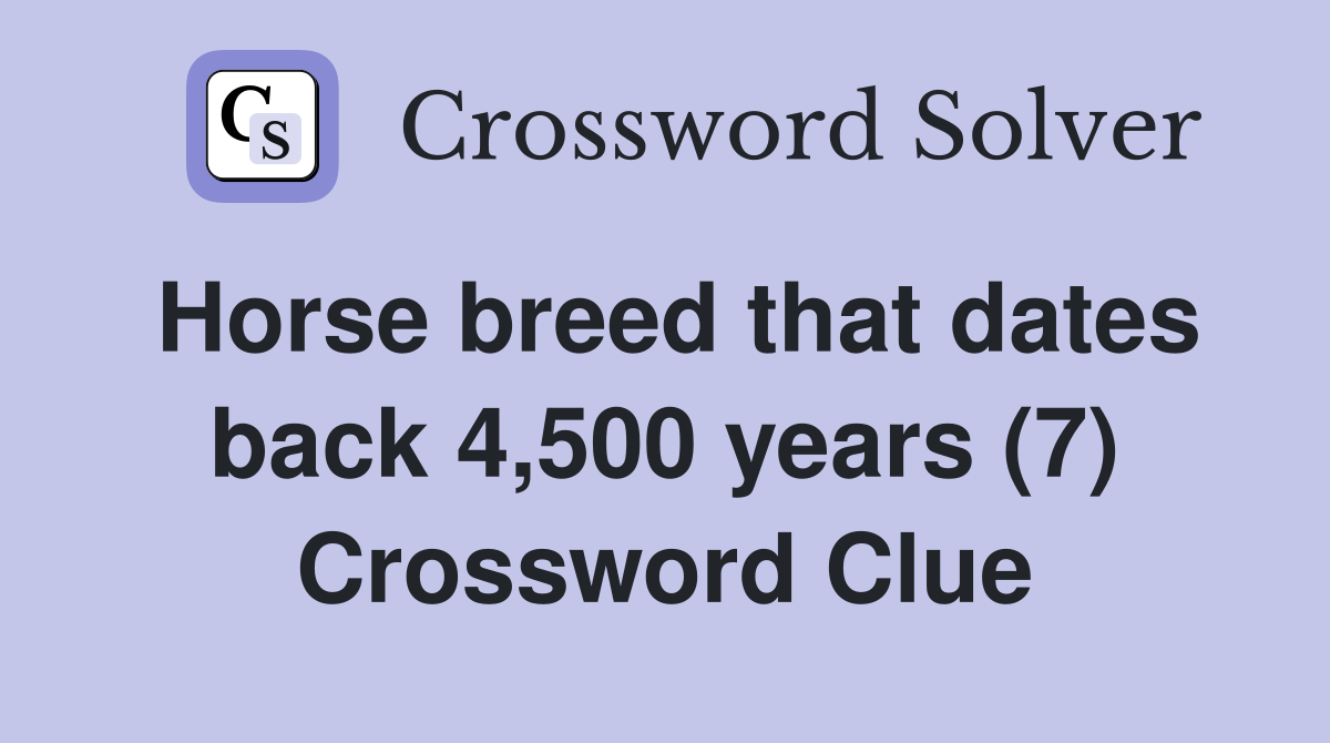 Horse breed that dates back 4,500 years (7) Crossword Clue