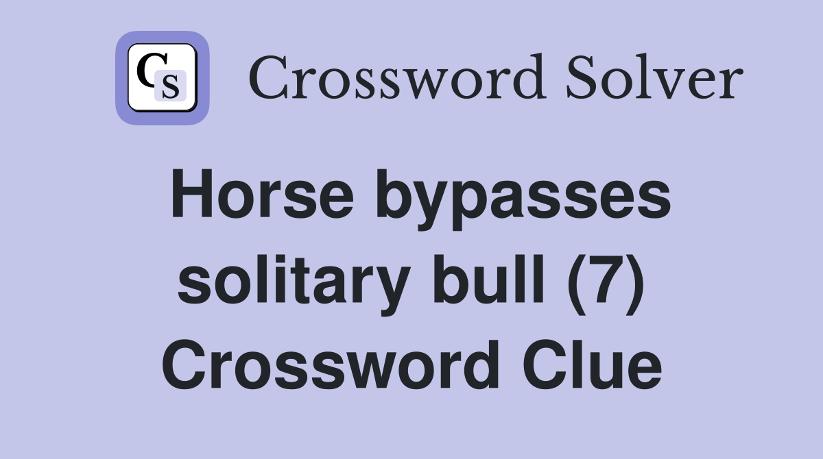 Horse bypasses solitary bull (7) Crossword Clue