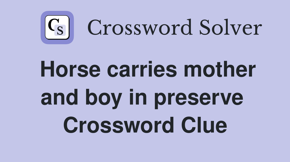Horse carries mother and boy in preserve  Crossword Clue