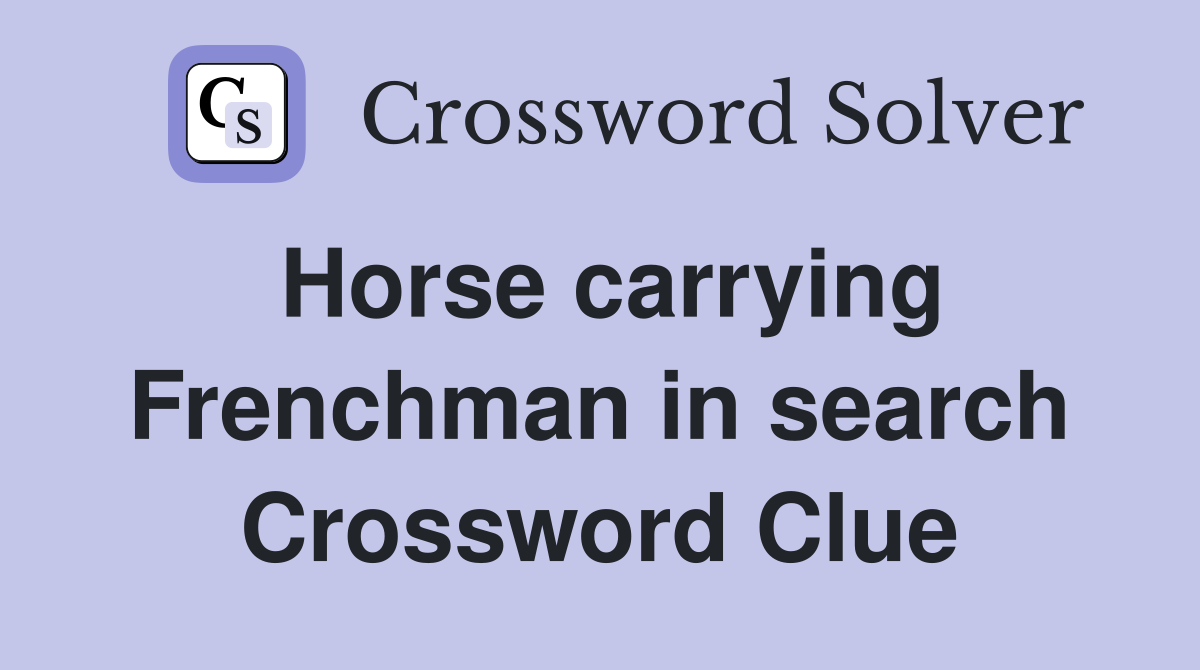 Horse carrying Frenchman in search Crossword Clue
