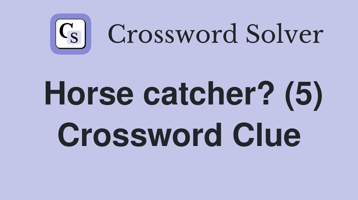 Horse catcher? (5) Crossword Clue