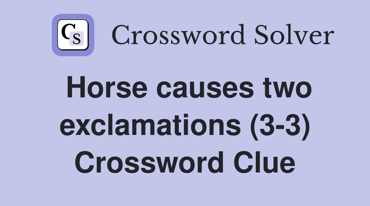 Horse causes two exclamations (3-3) Crossword Clue