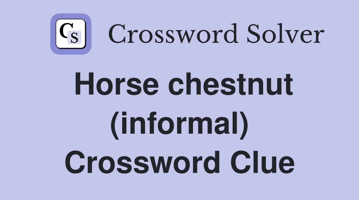 Horse chestnut (informal) Crossword Clue