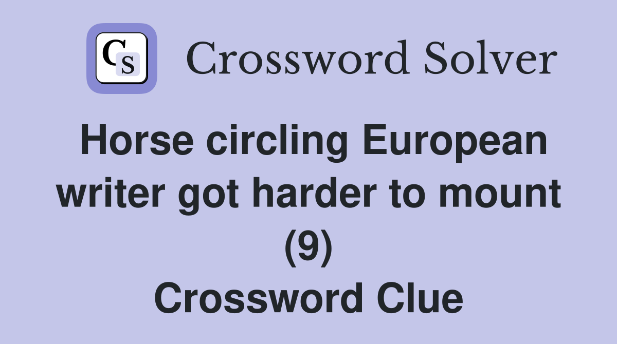 Horse circling European writer got harder to mount (9) Crossword Clue
