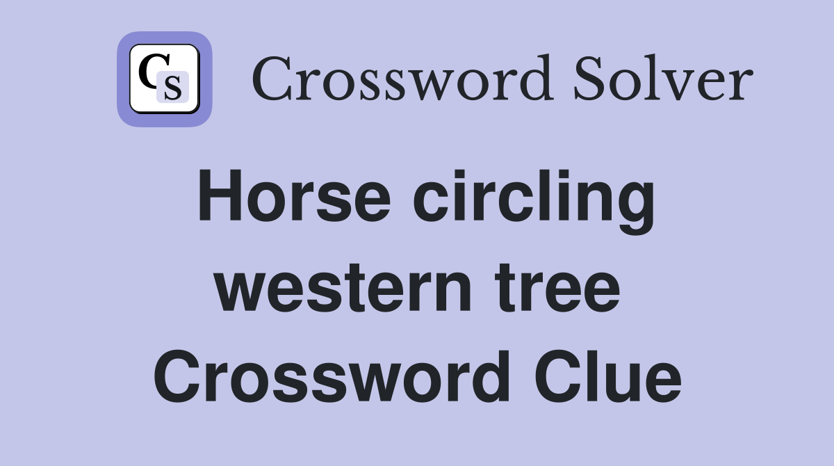 Horse circling western tree Crossword Clue