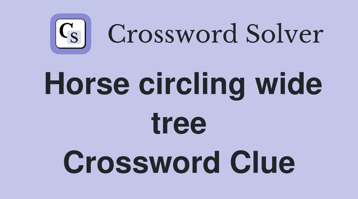 Horse circling wide tree Crossword Clue