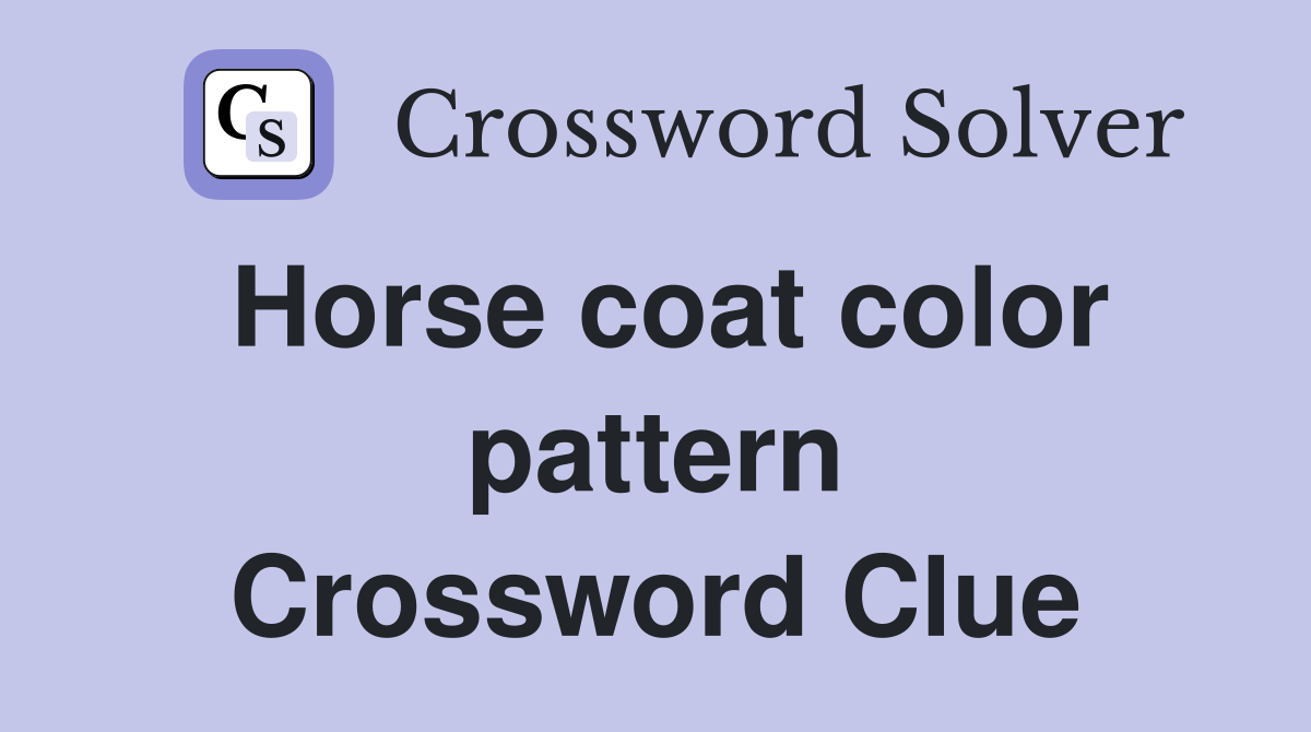 Horse coat color pattern Crossword Clue