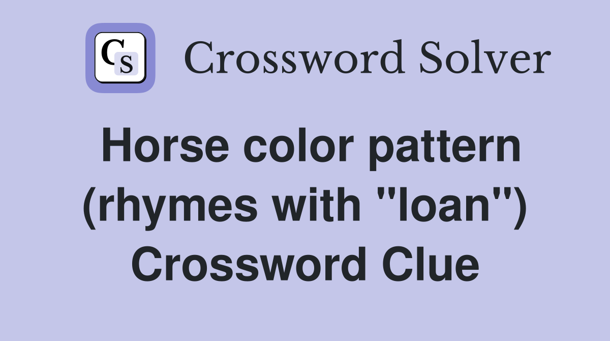 Horse color pattern (rhymes with "loan") Crossword Clue