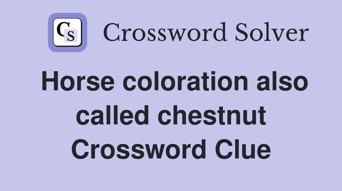 Horse coloration also called chestnut Crossword Clue