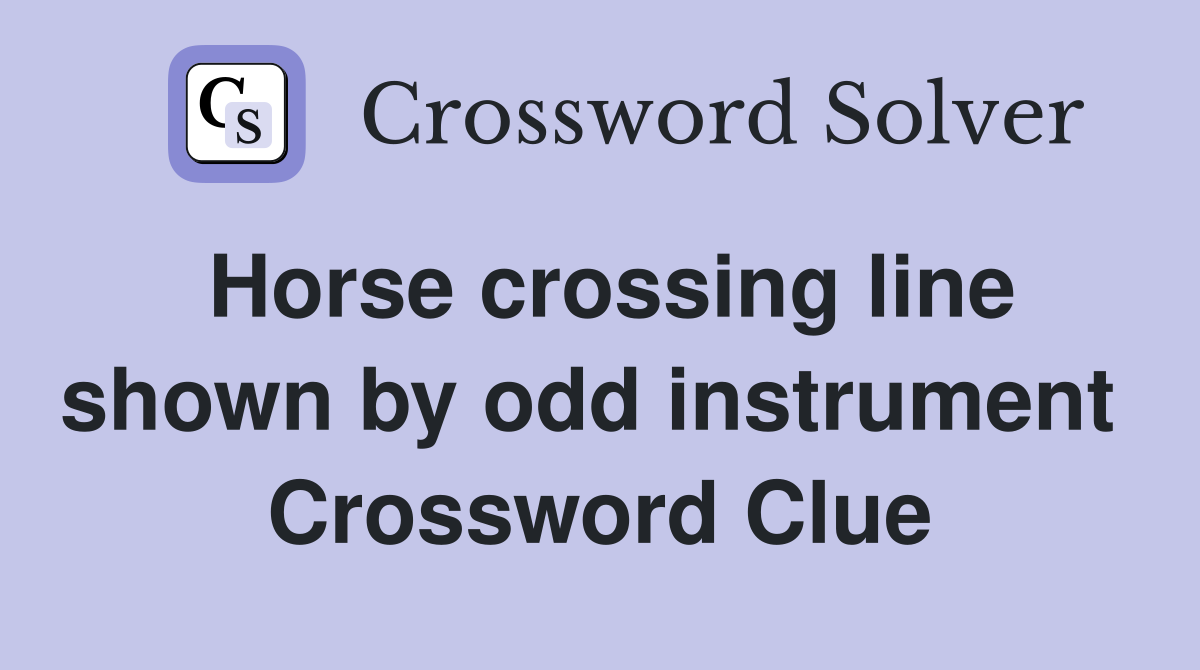 Horse crossing line shown by odd instrument  Crossword Clue