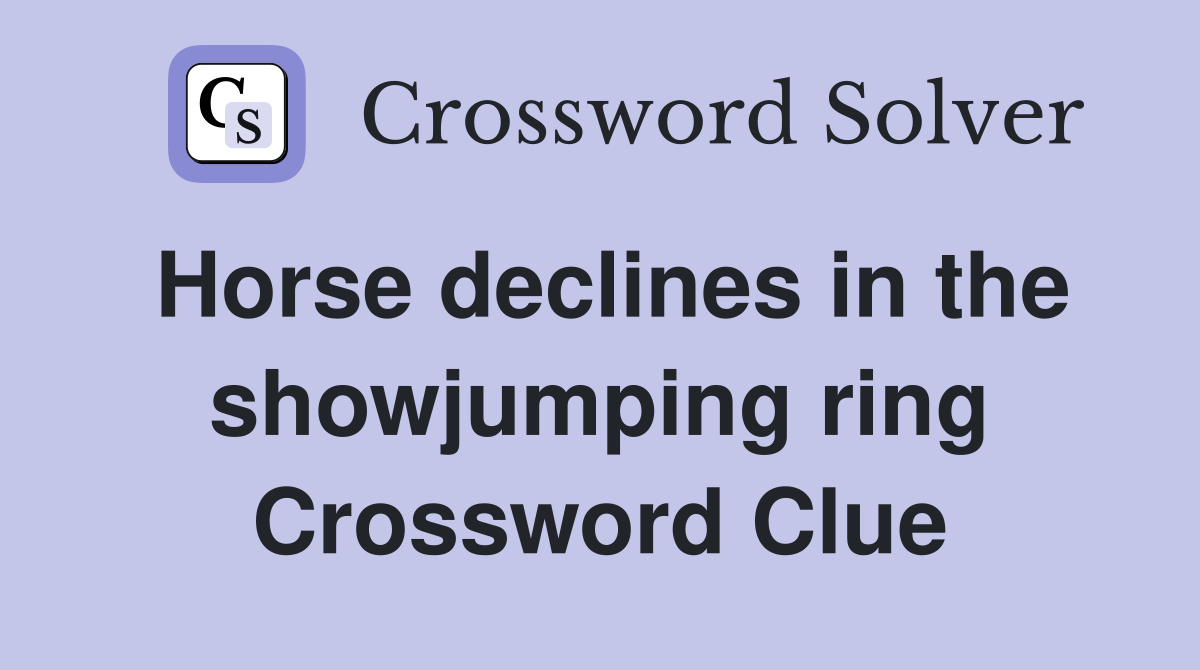 Horse declines in the showjumping ring Crossword Clue