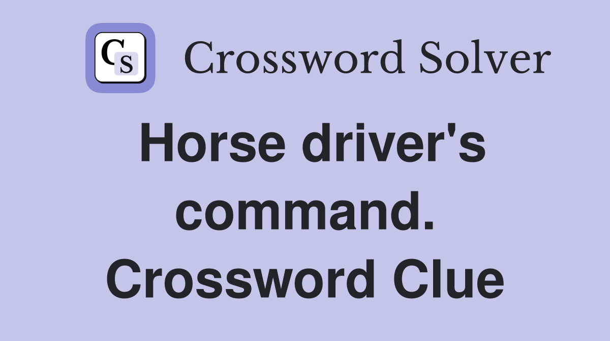 Horse driver's command. Crossword Clue