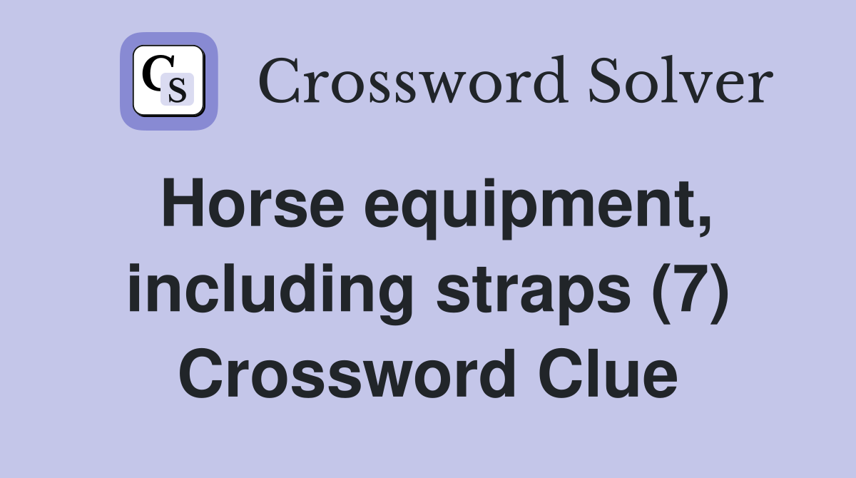 Horse equipment, including straps (7) Crossword Clue
