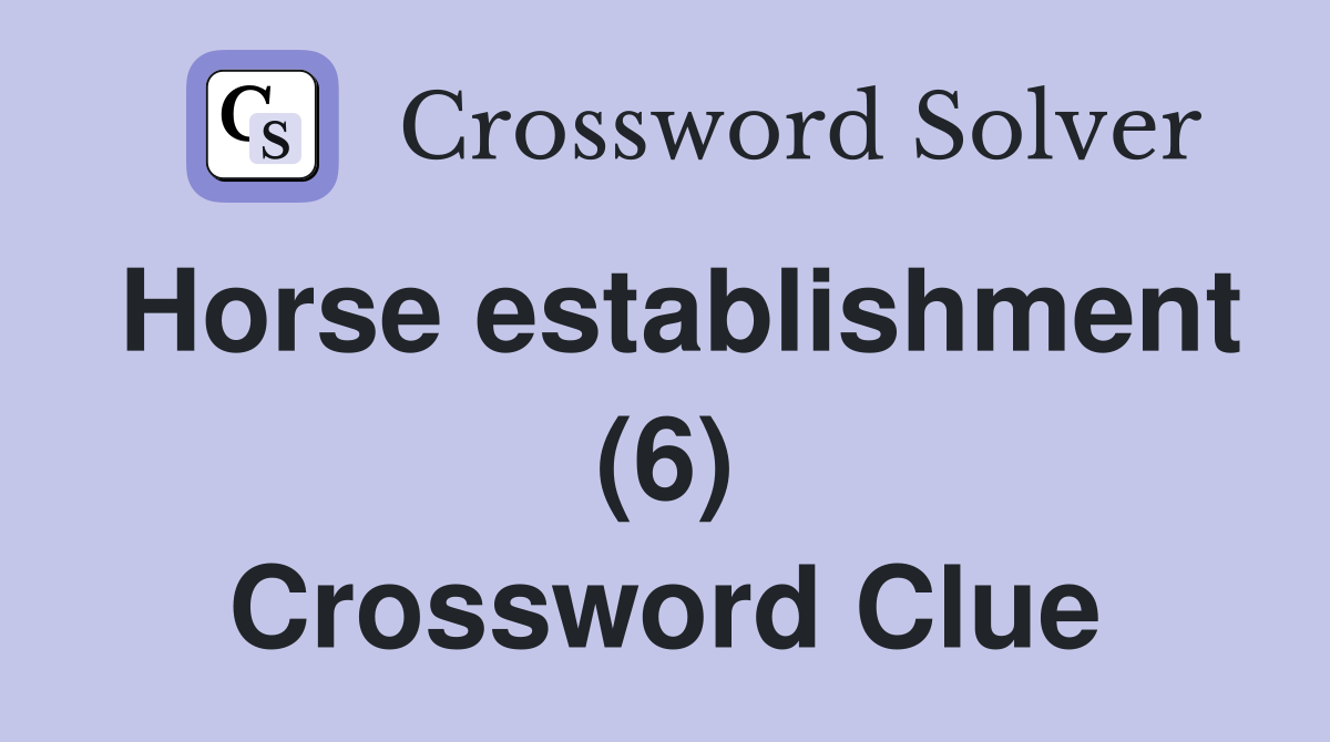 Horse establishment (6) Crossword Clue