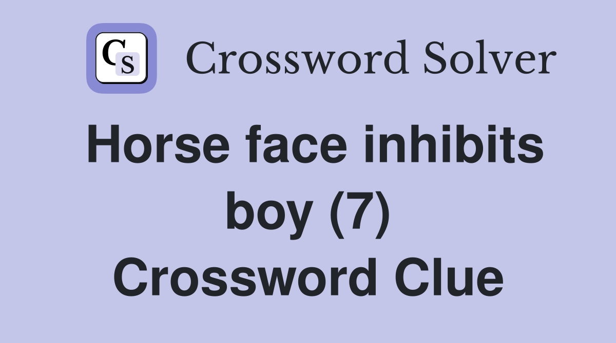 Horse face inhibits boy (7) Crossword Clue