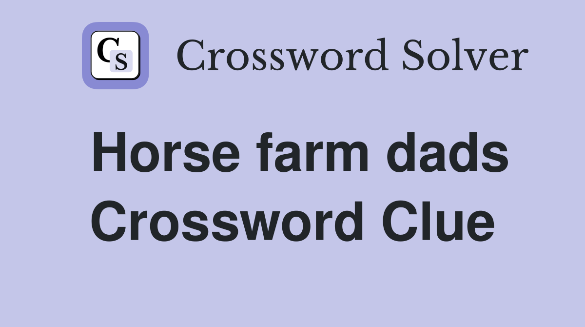 Horse farm dads Crossword Clue