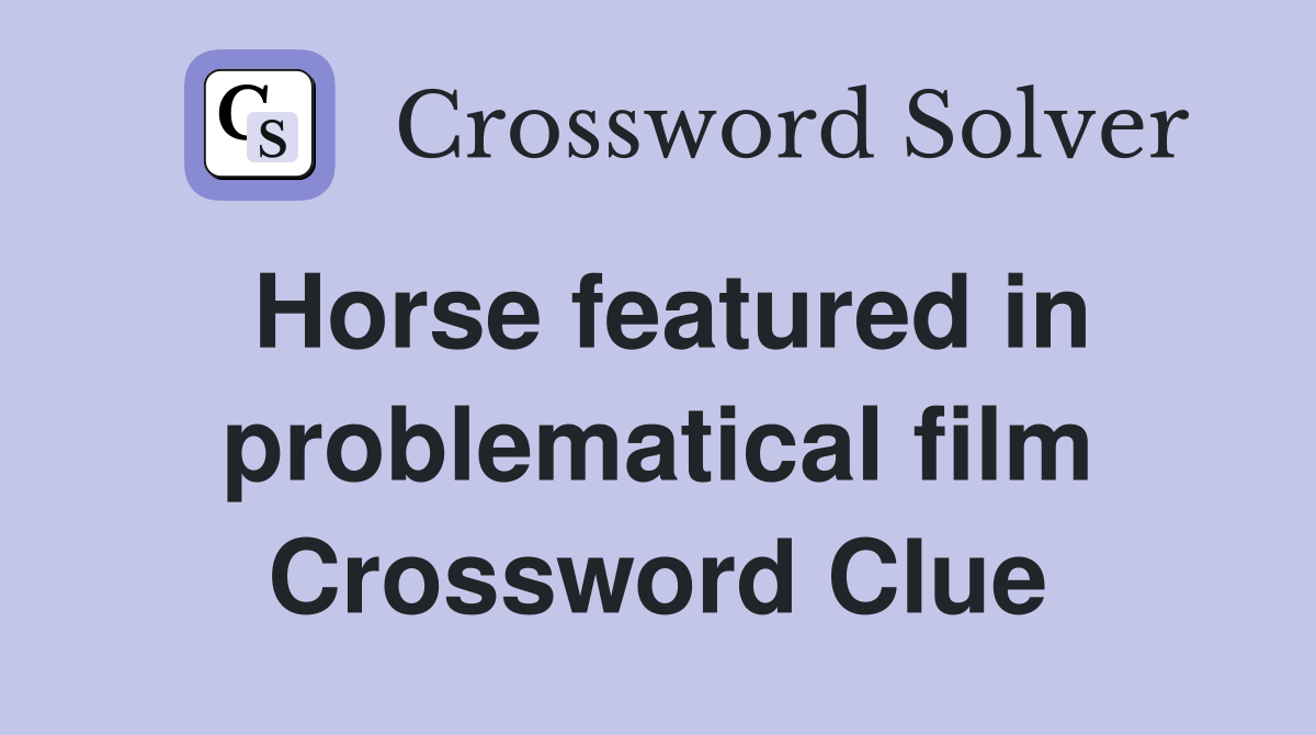 Horse featured in problematical film Crossword Clue