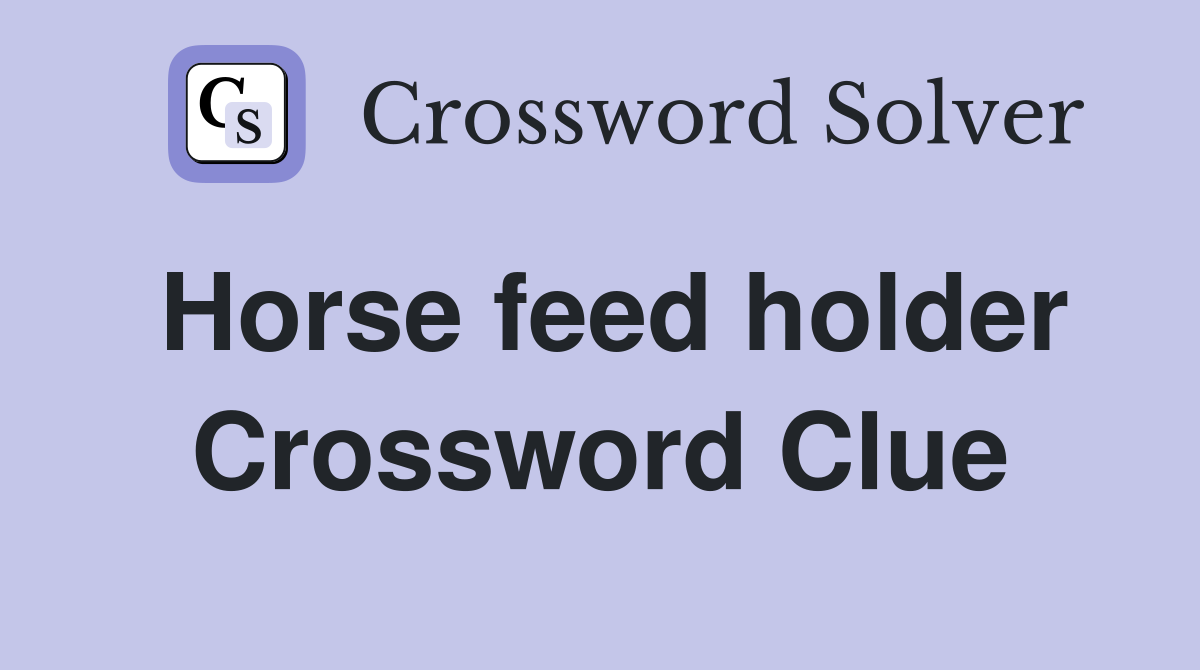 Horse feed holder Crossword Clue