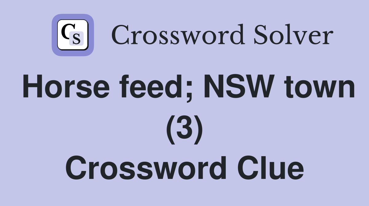 Horse feed; NSW town (3) Crossword Clue