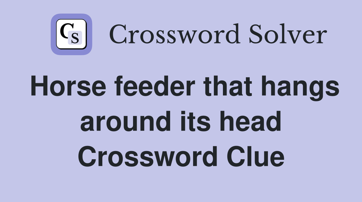 Horse feeder that hangs around its head Crossword Clue