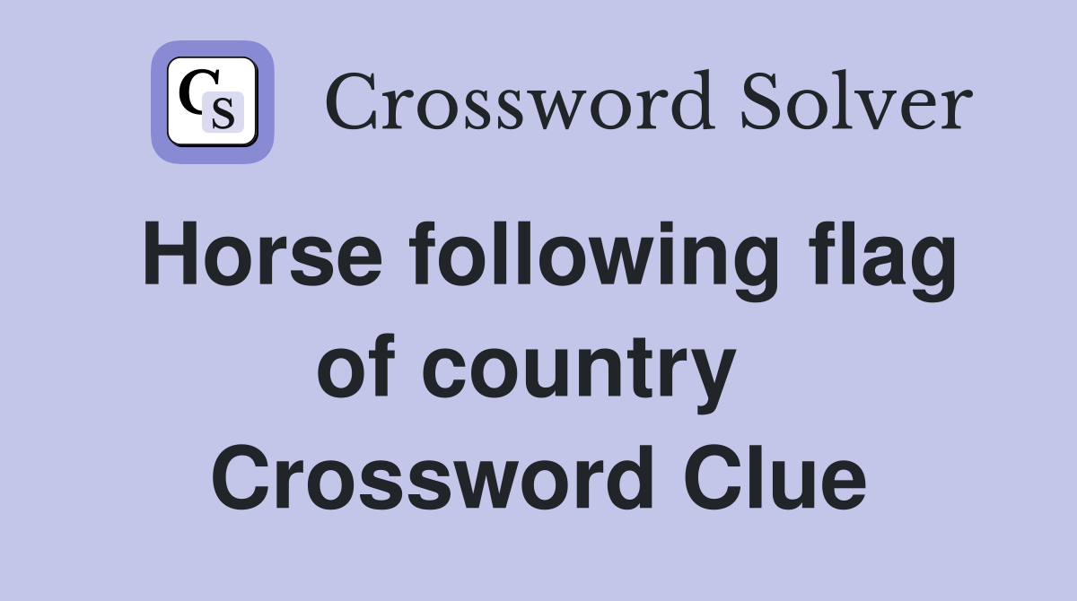 Horse following flag of country  Crossword Clue