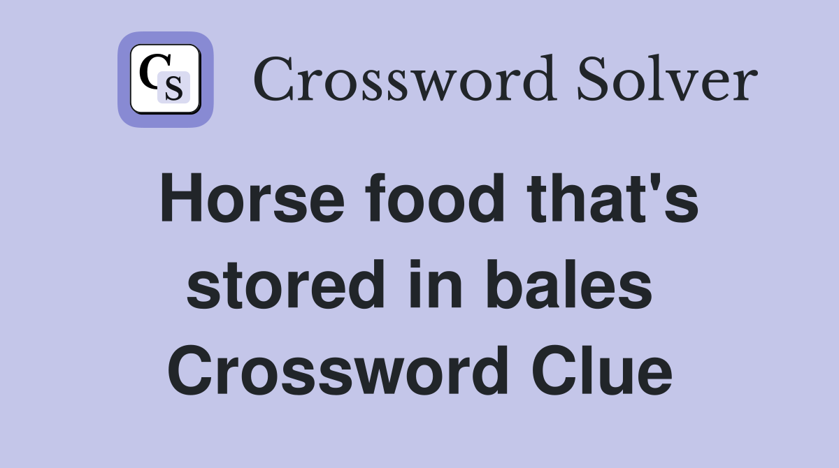 Horse food that #39 s stored in bales Crossword Clue Answers Crossword