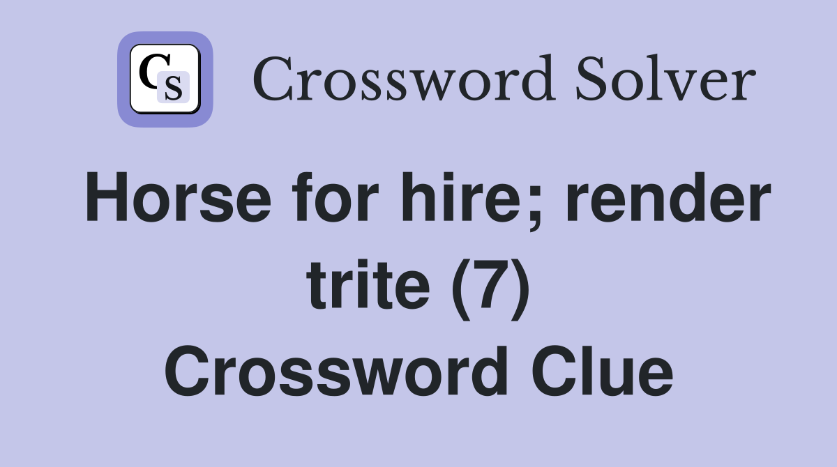 Horse for hire; render trite (7) Crossword Clue