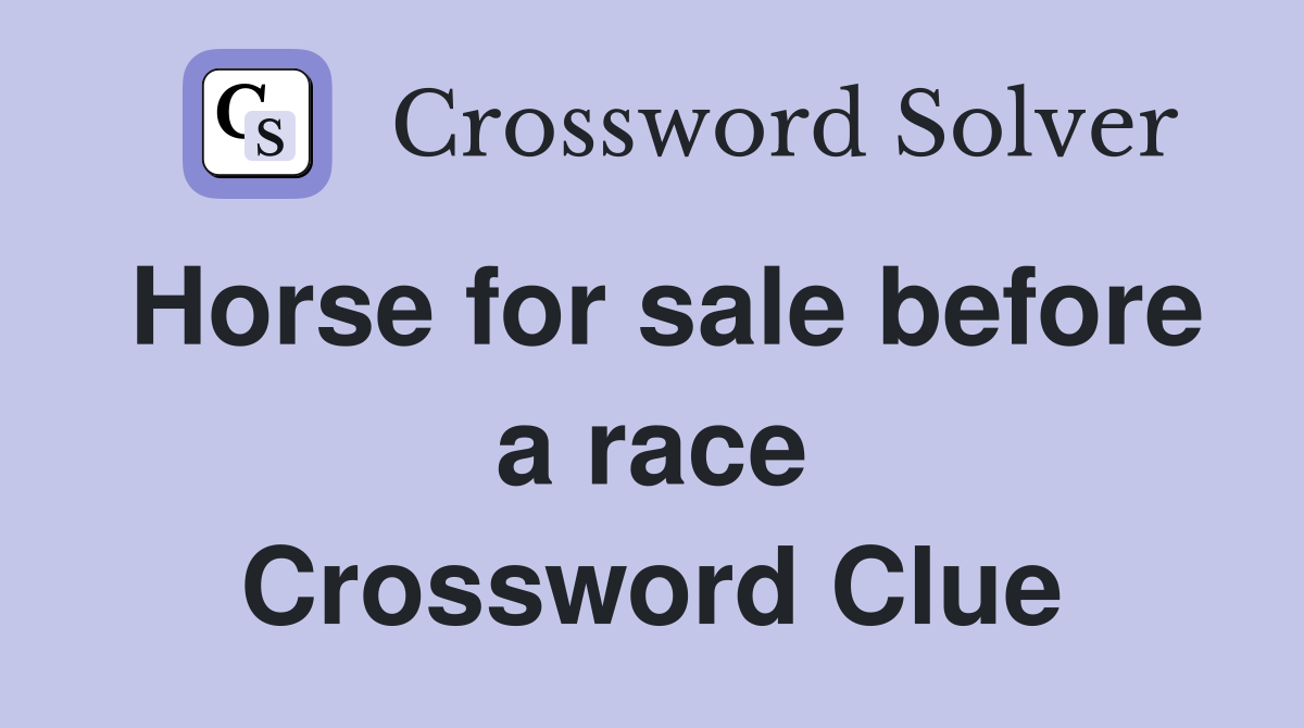 Horse for sale before a race Crossword Clue