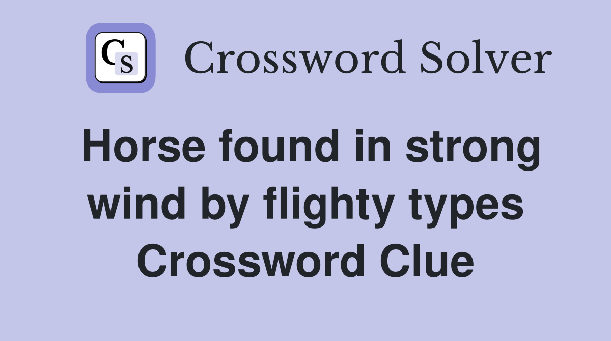 Horse found in strong wind by flighty types Crossword Clue
