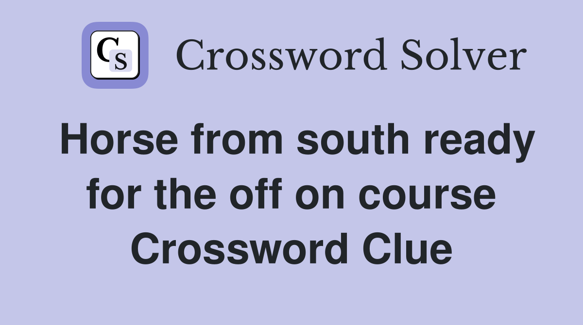 Horse from south ready for the off on course Crossword Clue