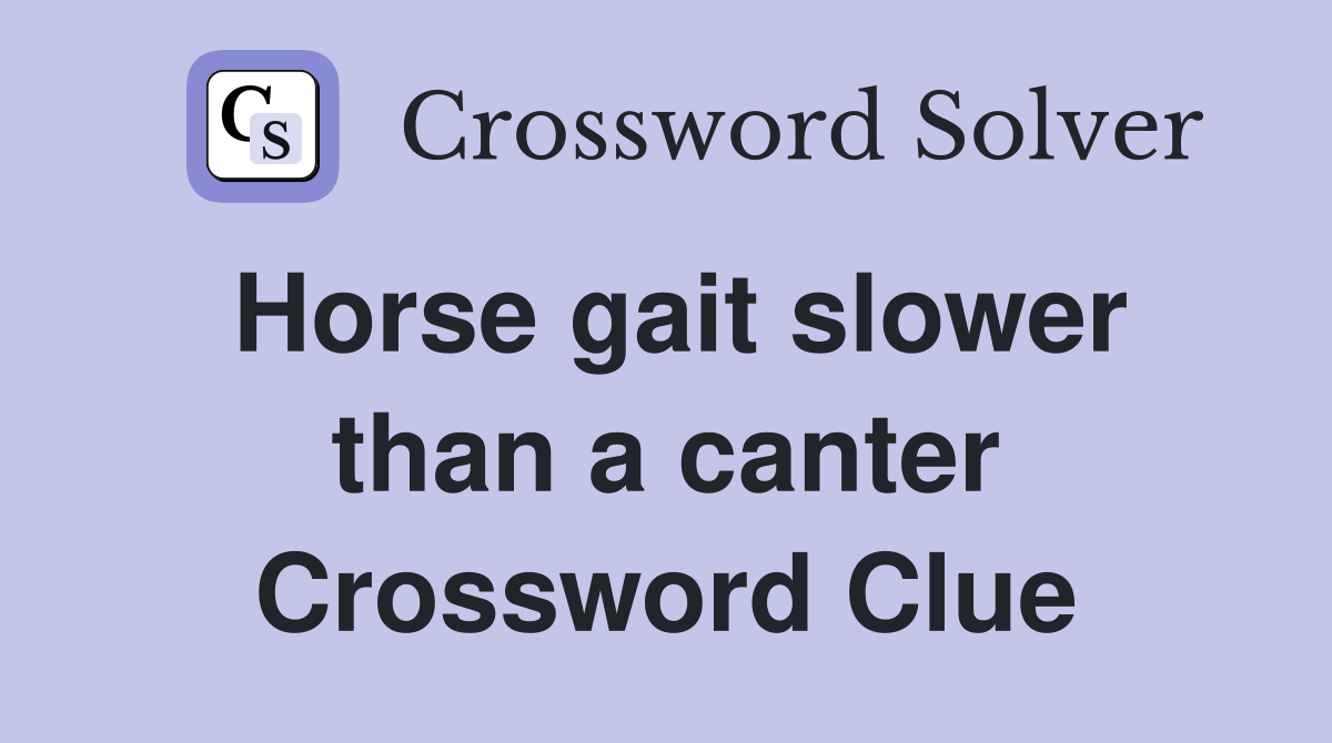 Horse gait slower than a canter Crossword Clue