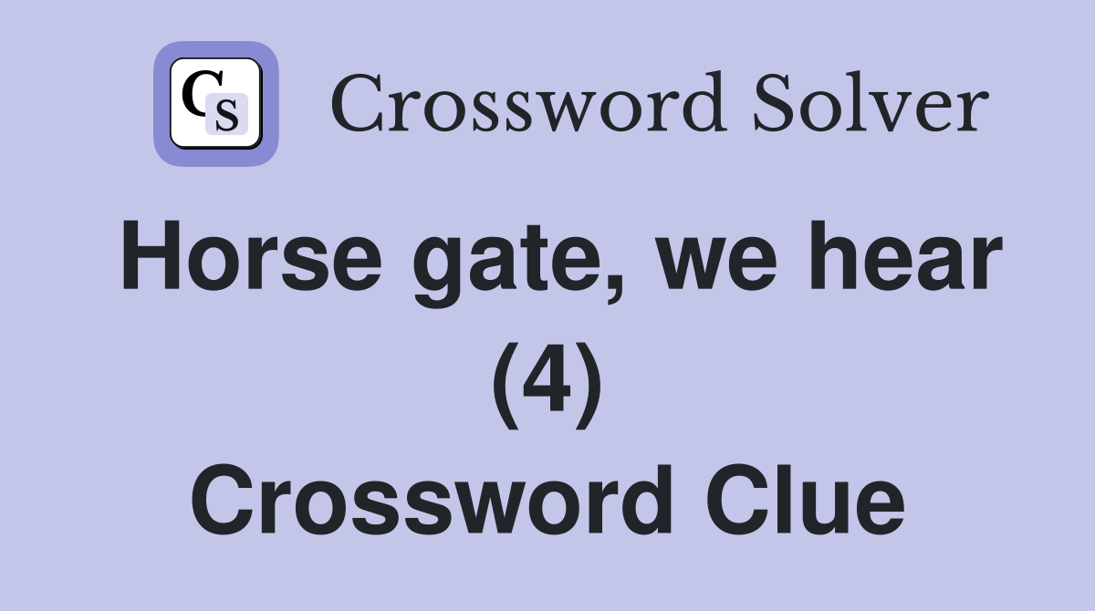 Horse gate, we hear (4) Crossword Clue