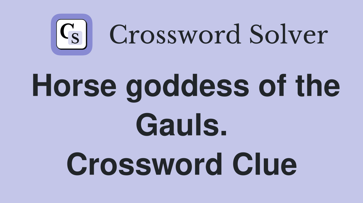 Horse goddess of the Gauls. Crossword Clue