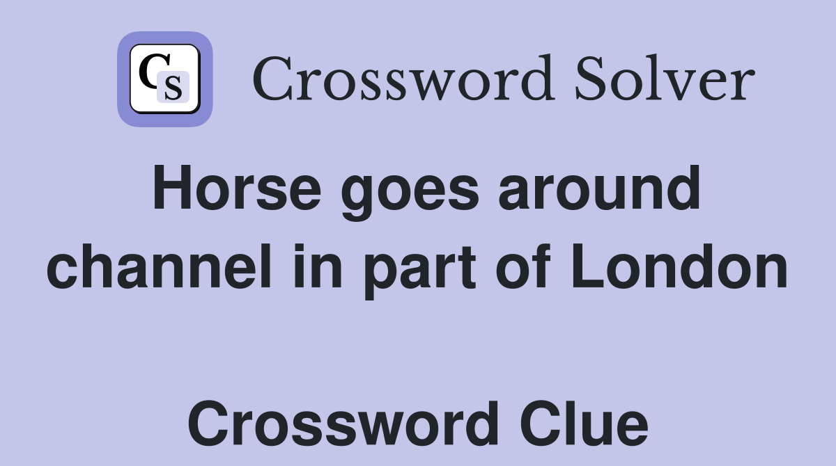 Horse goes around channel in part of London  Crossword Clue
