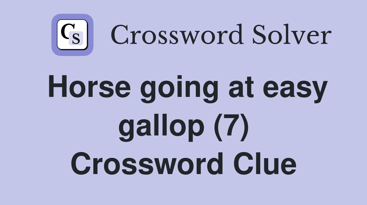 Horse going at easy gallop (7) Crossword Clue