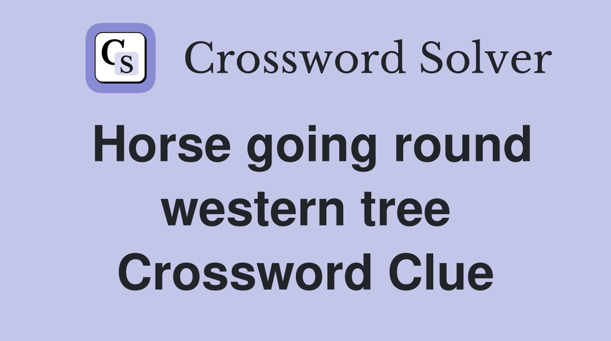 Horse going round western tree Crossword Clue