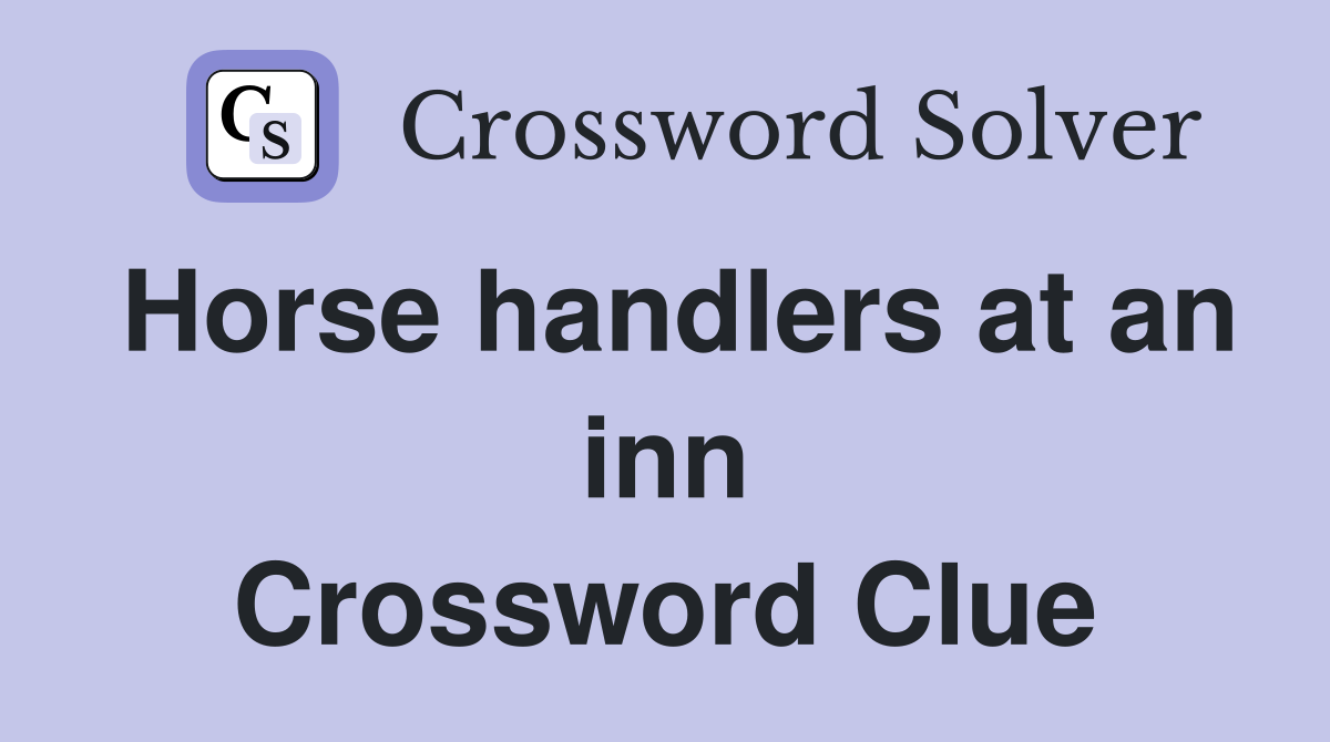 Horse handlers at an inn Crossword Clue