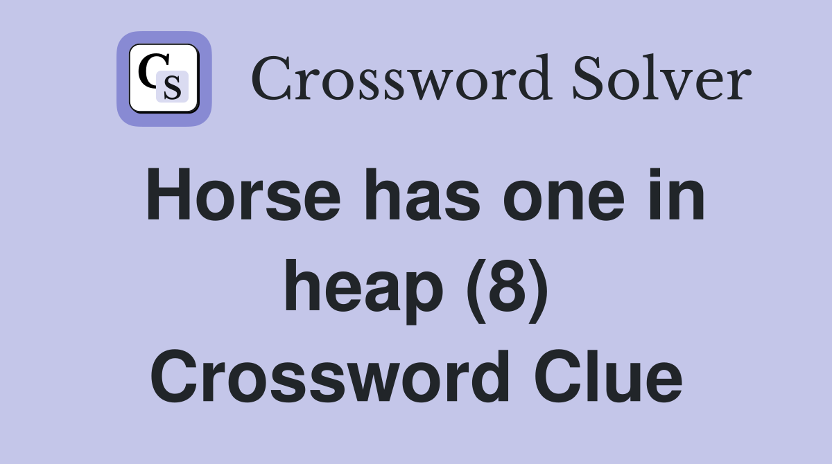 Horse has one in heap (8) Crossword Clue