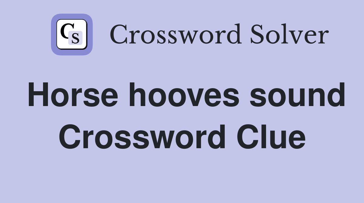 Horse hooves sound Crossword Clue