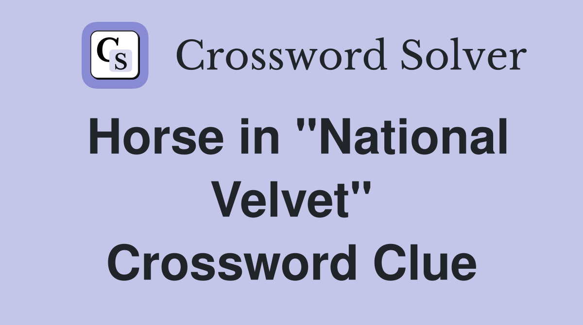 Horse in "National Velvet" Crossword Clue