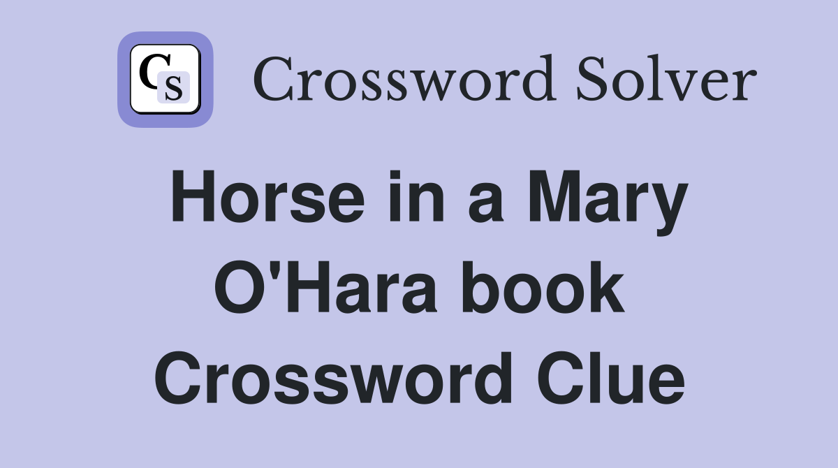 Horse in a Mary O'Hara book Crossword Clue