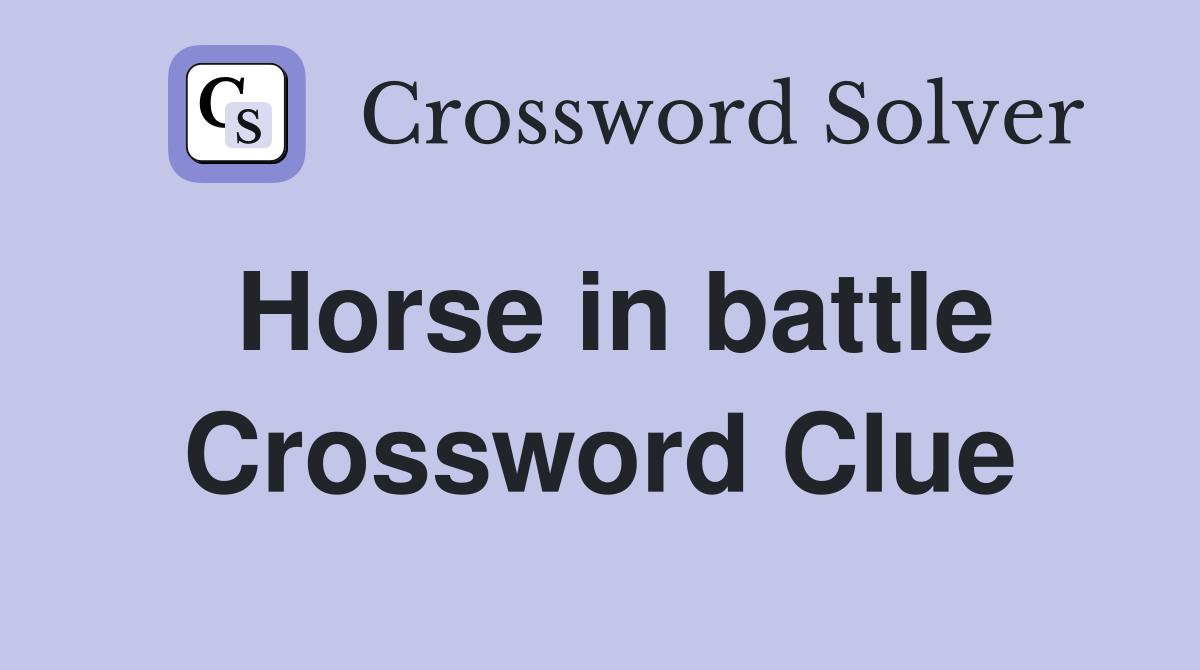 Horse in battle Crossword Clue